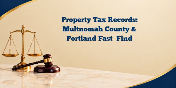 Property Tax Records: Multnomah County & Portland Fast  Find